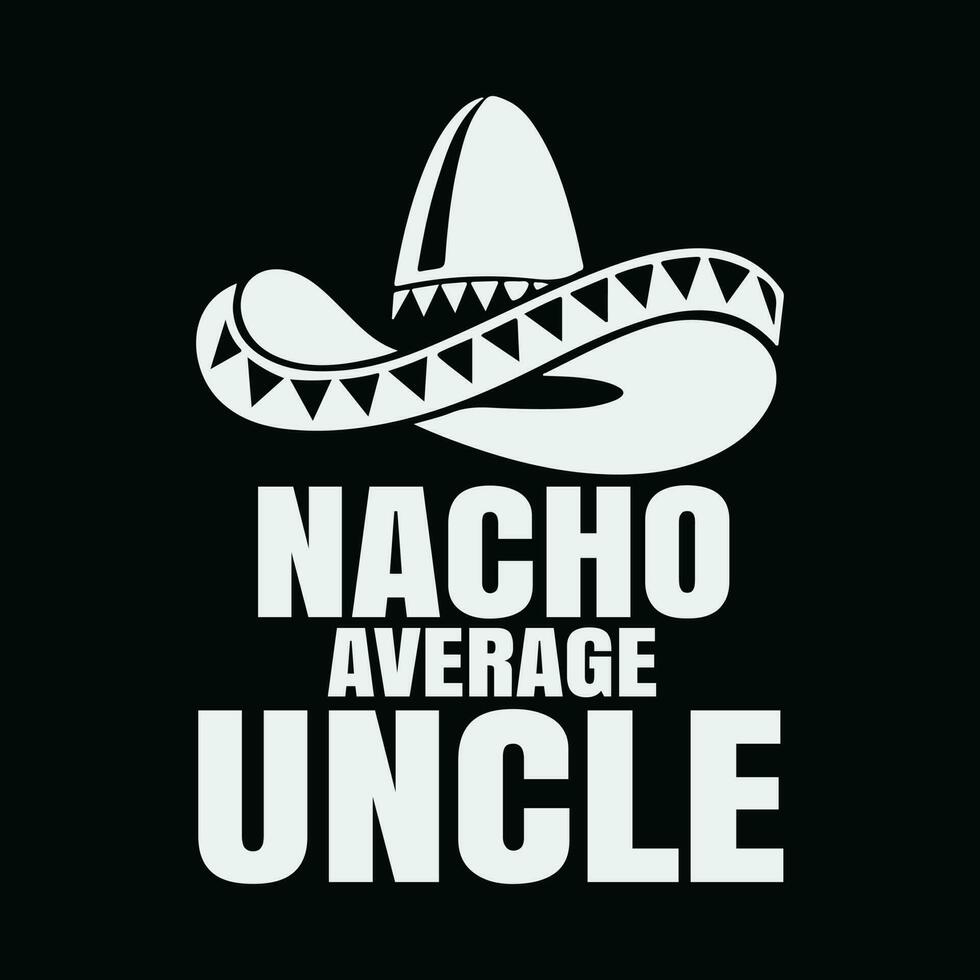 Nacho durchschnittlich Onkel cinco de Mayo Sombrero vektor