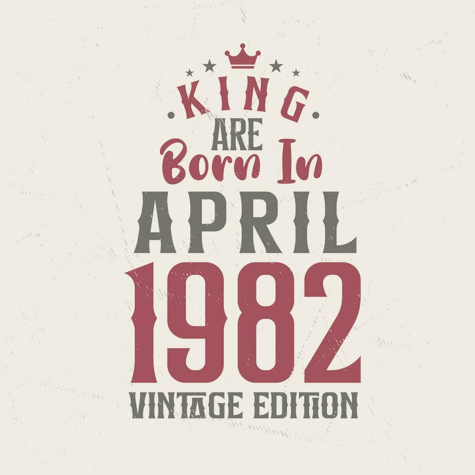 kung är född i april 1982 årgång utgåva. kung är född i april 1982 retro årgång födelsedag årgång utgåva vektor