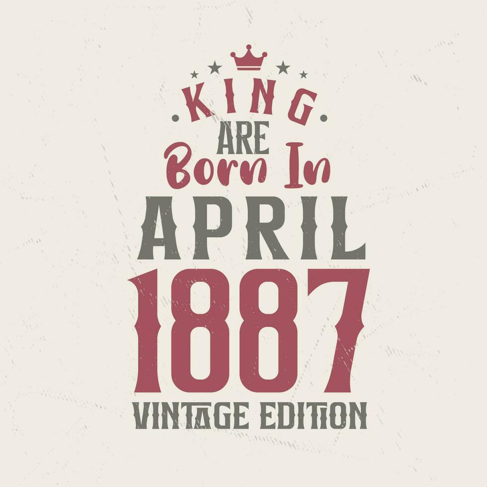 kung är född i april 1887 årgång utgåva. kung är född i april 1887 retro årgång födelsedag årgång utgåva vektor