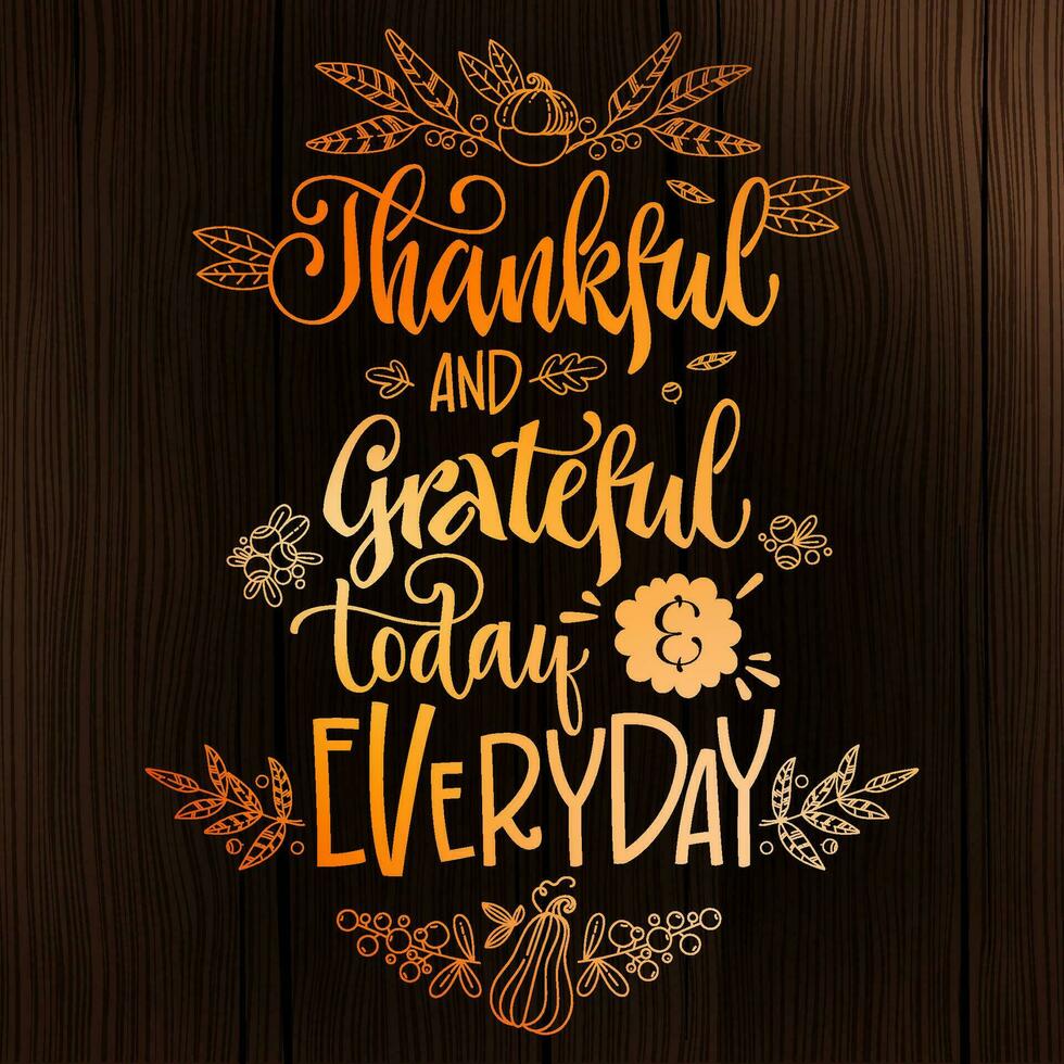 dankbar und dankbar heute und täglich - - zitieren. das Erntedankfest Abendessen Thema Hand gezeichnet Beschriftung Phrase. vektor