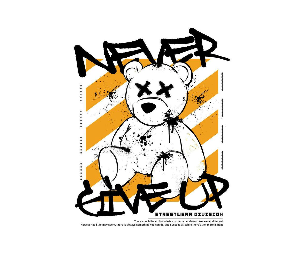 aldrig ge upp slogan typografi med en hand dragen teddy Björn illustration i grunge stil, för streetwear och urban stil t-tröjor design, hoodies, etc vektor