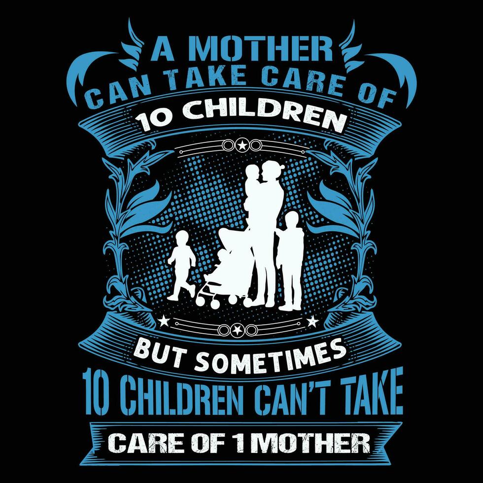 ein Mutter können nehmen Pflege von 10 Kinder aber manchmal 10 Kinder kippen nehmen Pflege von 1 Mutter Hemd drucken Vorlage vektor