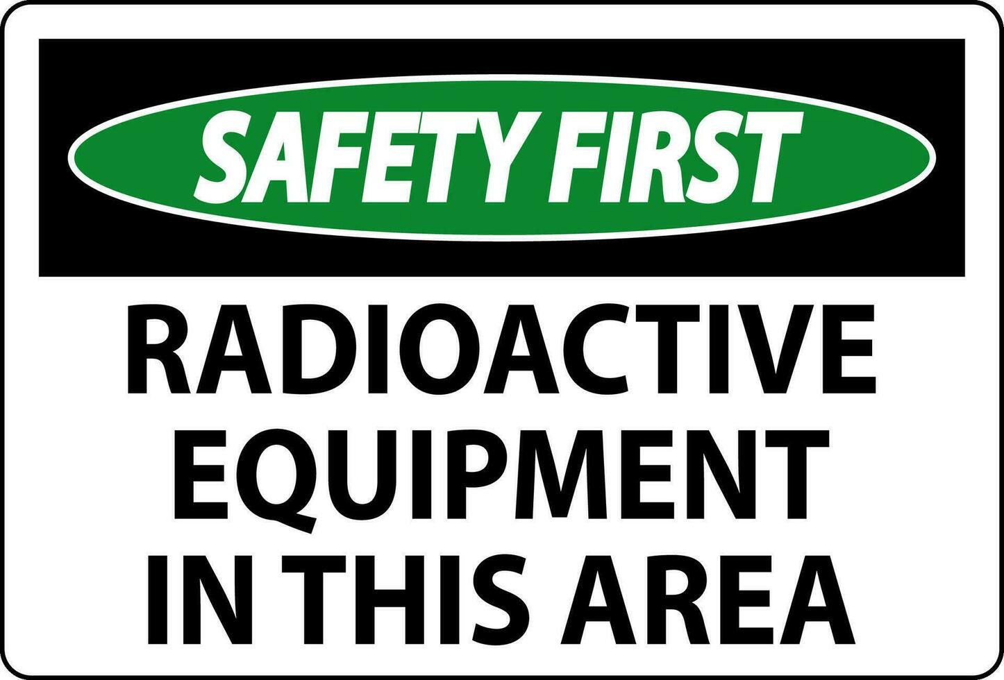 Sicherheit zuerst Zeichen Vorsicht radioaktiv Ausrüstung im diese Bereich vektor