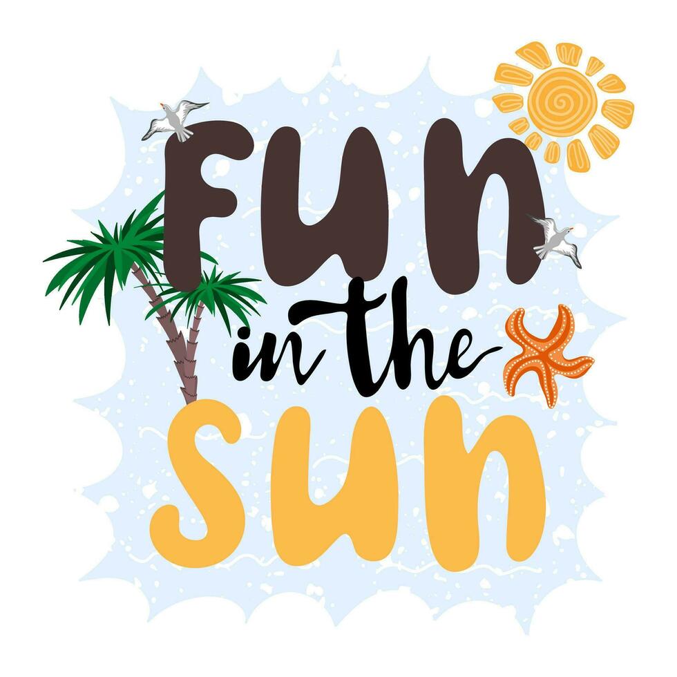 Spaß im das Sonne. inspirierend Phrase mit Sonne, Palmen und Meer. motivierend drucken zum Poster, Textil, Karte vektor