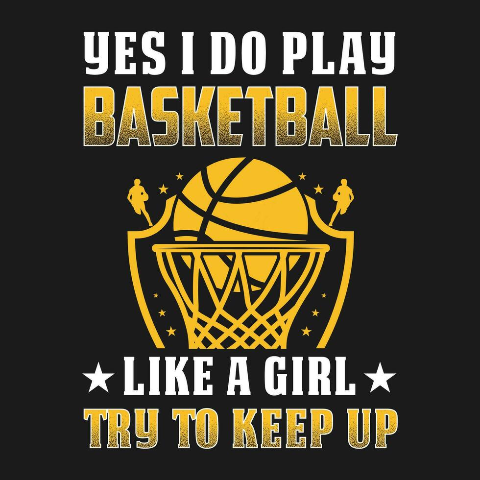 Ja ich tun abspielen Basketball mögen ein Mädchen Versuchen zu behalten oben Geschenk Hemd vektor