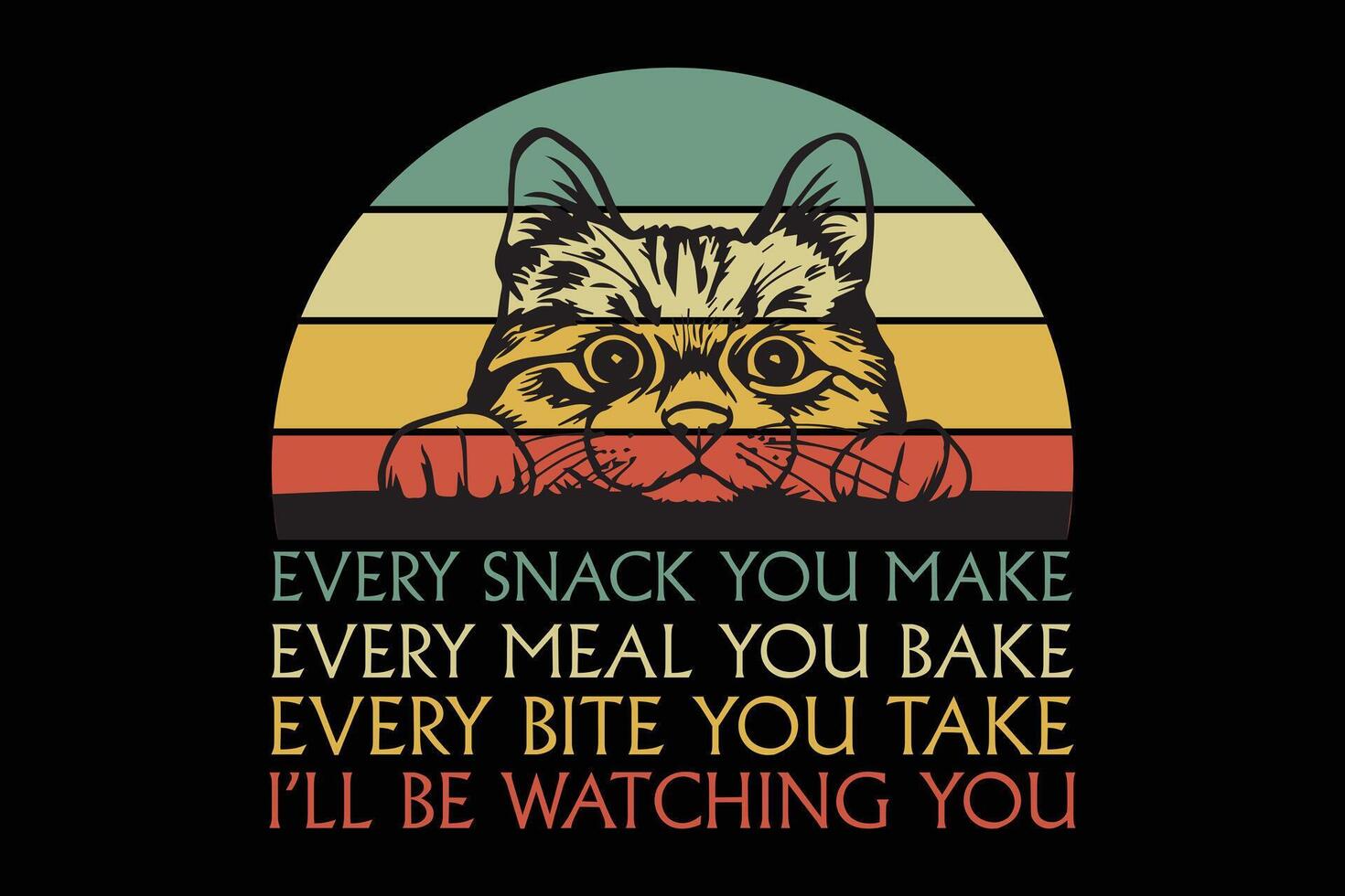 jeder Snack Sie machen jeder Mahlzeit Sie backen jeder beißen Sie nehmen krank Sein Aufpassen Sie komisch Katze Liebhaber retro Jahrgang T-Shirt vektor