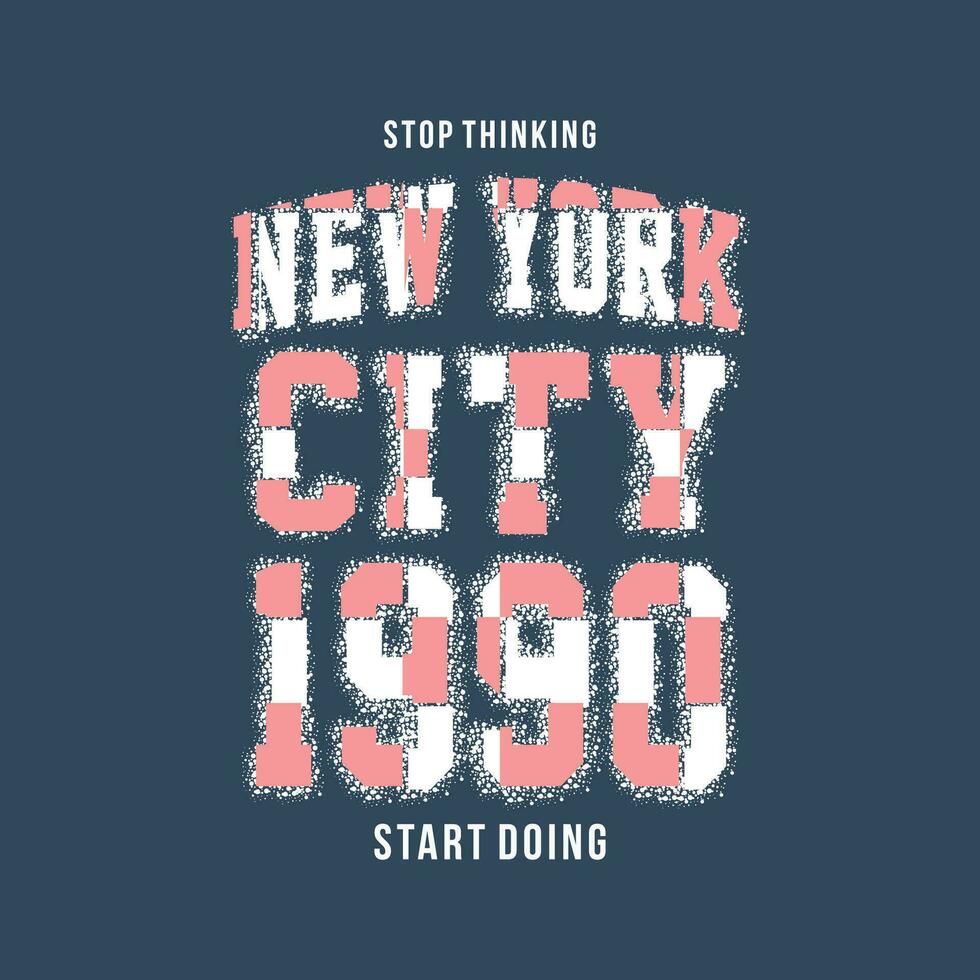 sluta tänkande Start håller på med ny york stad, text ram, grafisk t skjorta design, typografi vektor, illustration, tillfällig stil vektor