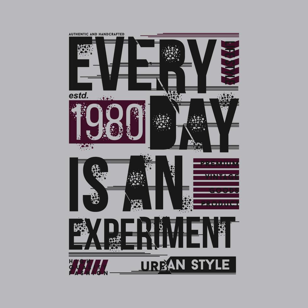 varje dag är ett experimentera slogan text, abstrakt grafisk, typografi vektor, t skjorta skriva ut, tillfällig stil, och Övrig använda sig av vektor