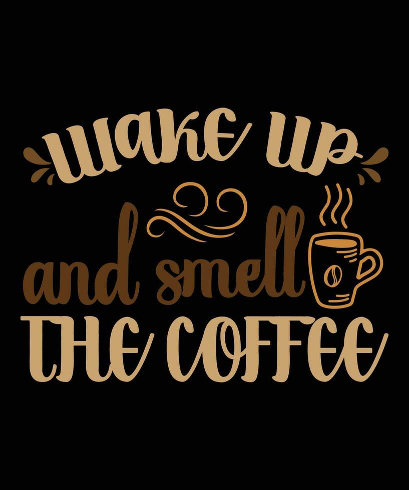 aufwachen oben und Geruch das Kaffee, Kaffee t Hemd Design vektor
