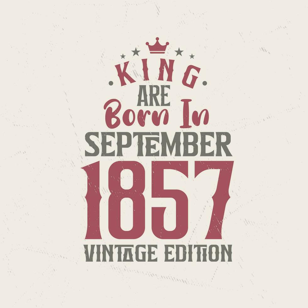 König sind geboren im September 1857 Jahrgang Auflage. König sind geboren im September 1857 retro Jahrgang Geburtstag Jahrgang Auflage vektor