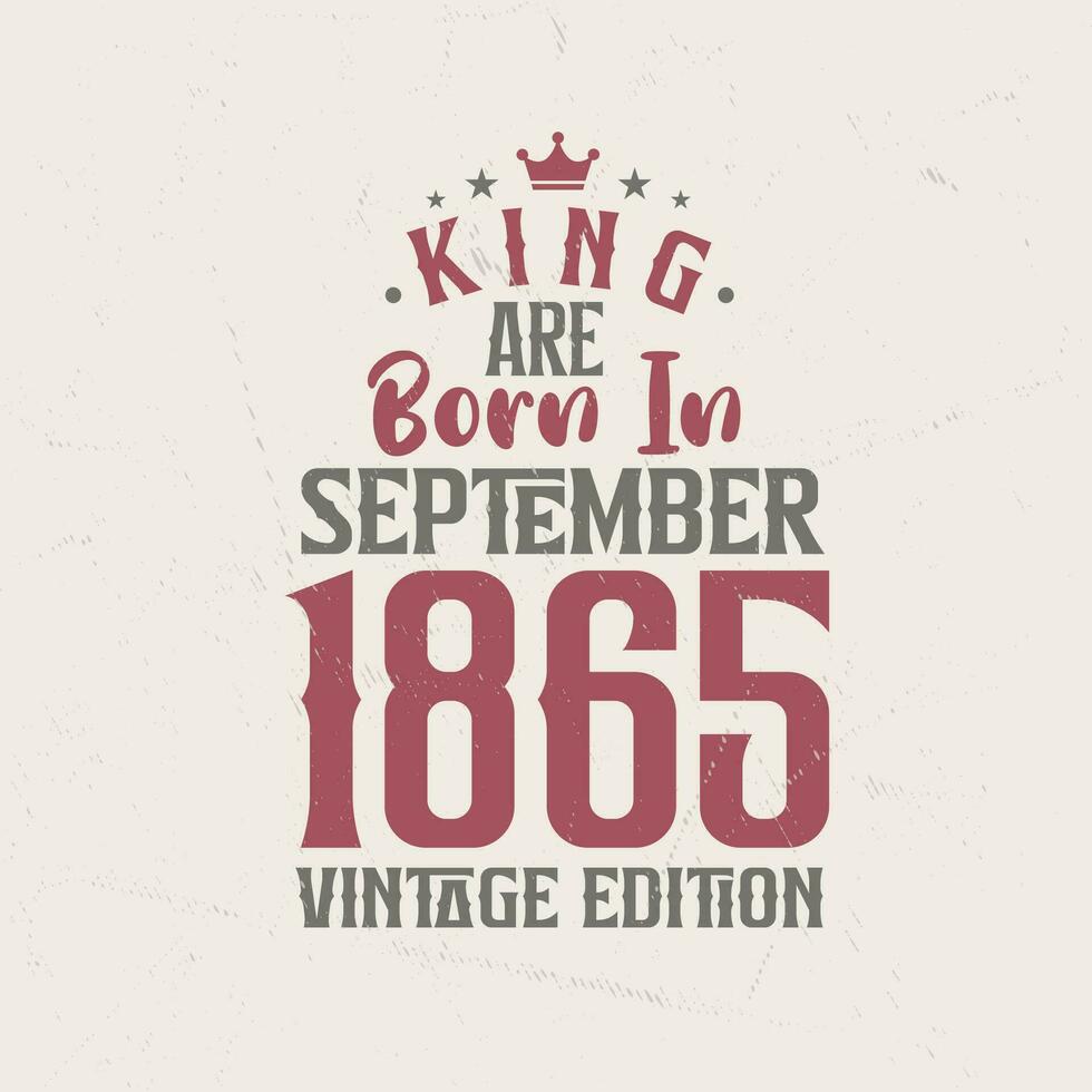 König sind geboren im September 1865 Jahrgang Auflage. König sind geboren im September 1865 retro Jahrgang Geburtstag Jahrgang Auflage vektor