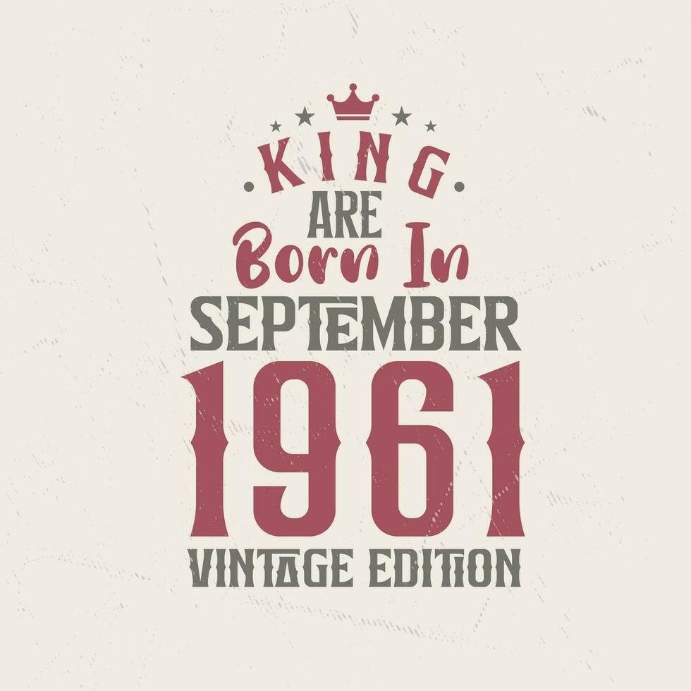 kung är född i september 1961 årgång utgåva. kung är född i september 1961 retro årgång födelsedag årgång utgåva vektor