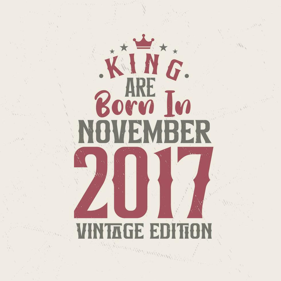 kung är född i november 2017 årgång utgåva. kung är född i november 2017 retro årgång födelsedag årgång utgåva vektor