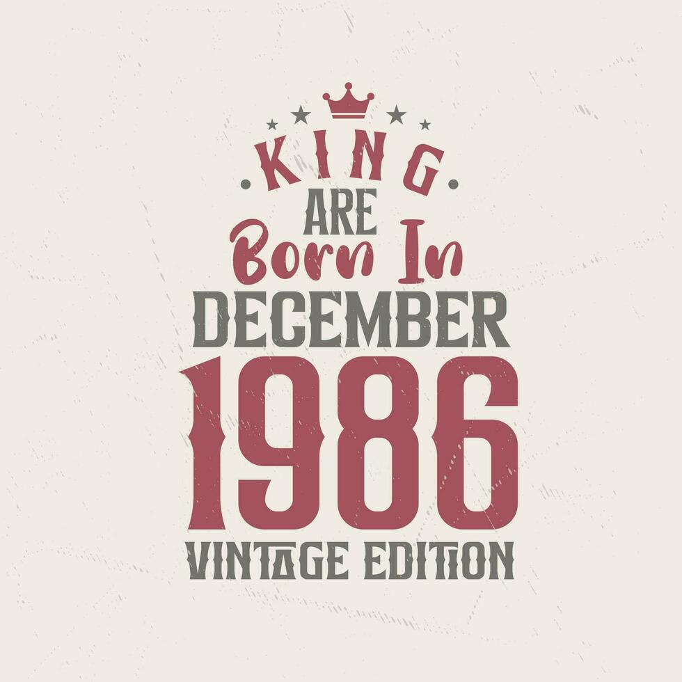 kung är född i december 1986 årgång utgåva. kung är född i december 1986 retro årgång födelsedag årgång utgåva vektor