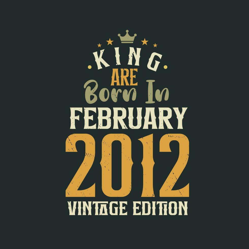kung är född i februari 2012 årgång utgåva. kung är född i februari 2012 retro årgång födelsedag årgång utgåva vektor