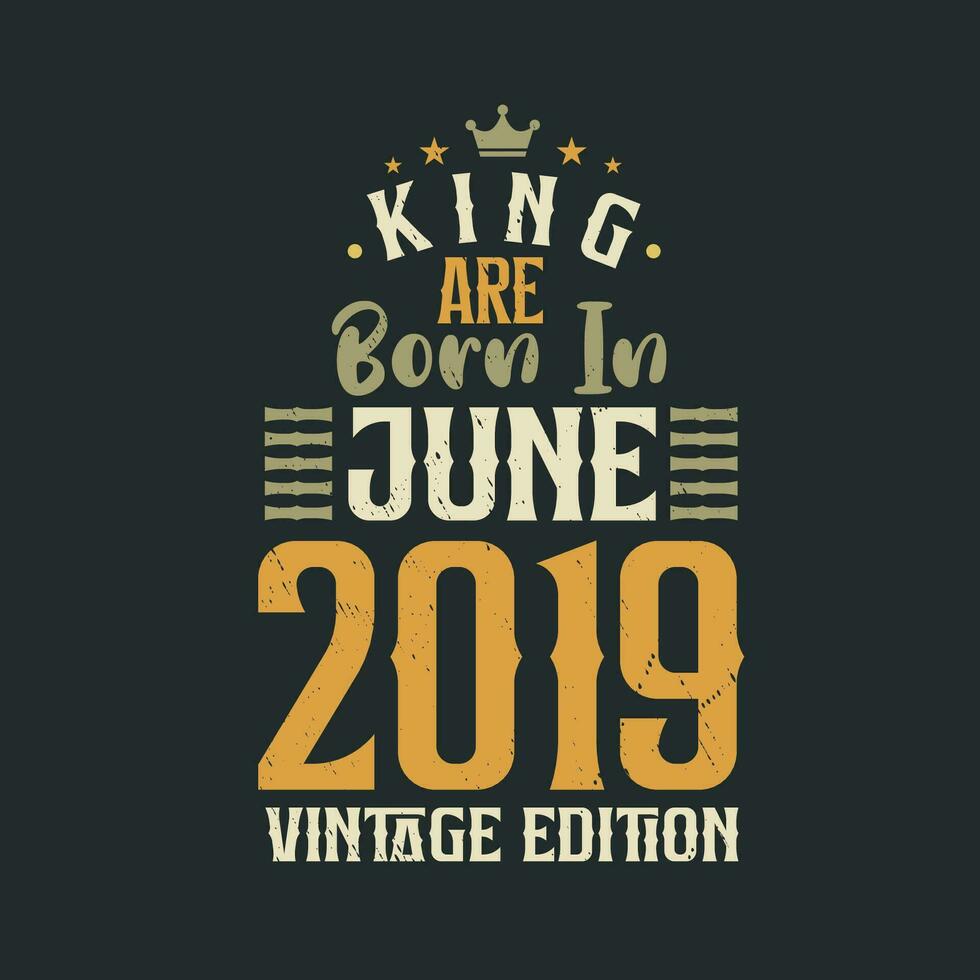 König sind geboren im Juni 2019 Jahrgang Auflage. König sind geboren im Juni 2019 retro Jahrgang Geburtstag Jahrgang Auflage vektor