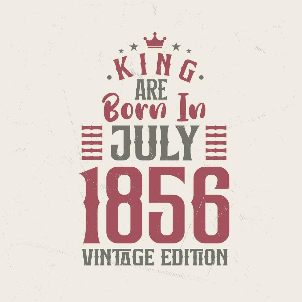 König sind geboren im Juli 1856 Jahrgang Auflage. König sind geboren im Juli 1856 retro Jahrgang Geburtstag Jahrgang Auflage vektor