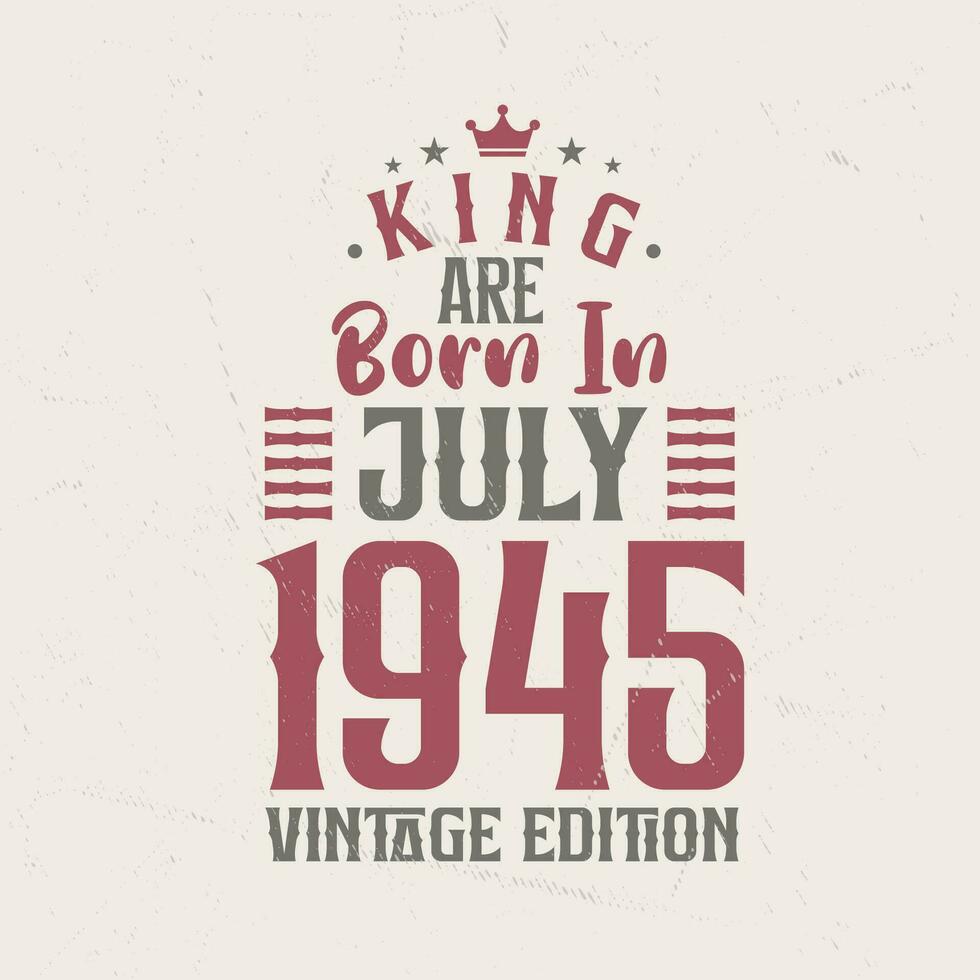 kung är född i juli 1945 årgång utgåva. kung är född i juli 1945 retro årgång födelsedag årgång utgåva vektor