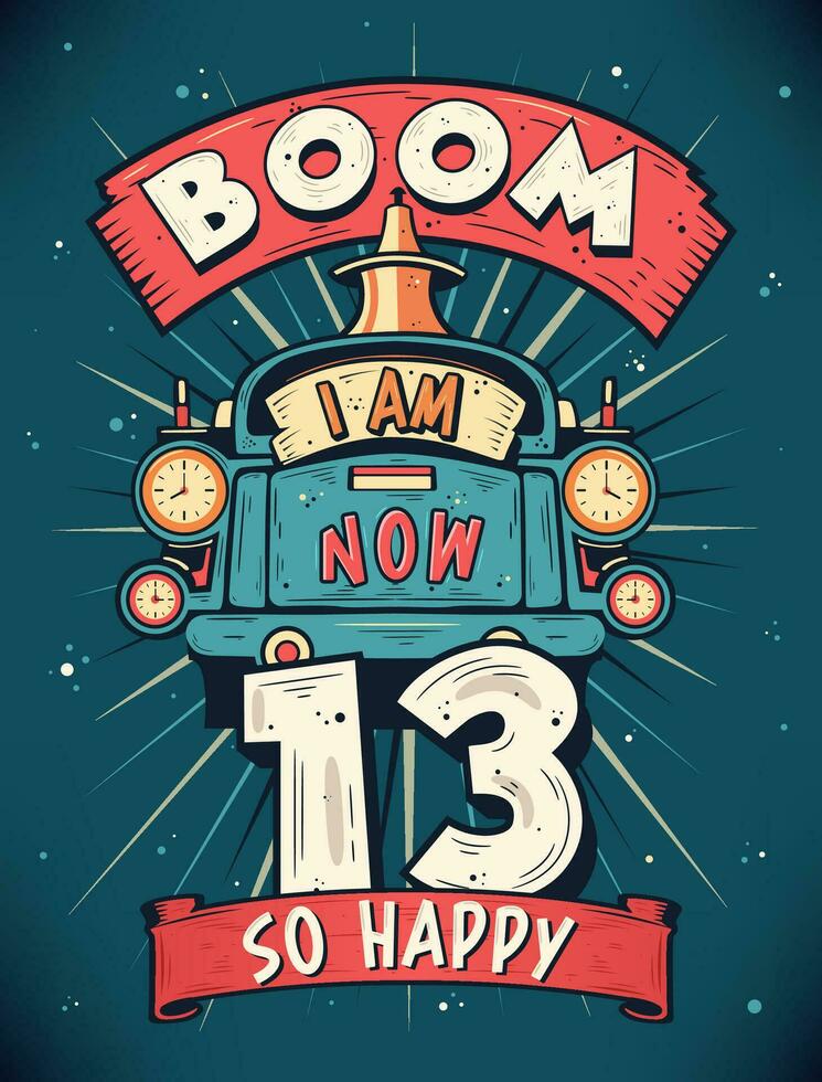 Boom ich bin jetzt 13, damit glücklich - - 13 .. Geburtstag Geschenk T-Shirt Design Vektor. retro Jahrgang 13 Jahre Geburtstag Feier Poster Design. vektor