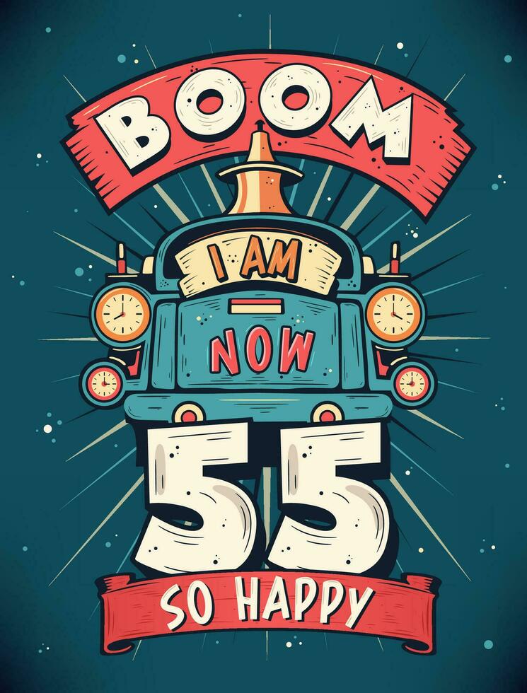 Boom ich bin jetzt 55, damit glücklich - - 55 Geburtstag Geschenk T-Shirt Design Vektor. retro Jahrgang 55 Jahre Geburtstag Feier Poster Design. vektor