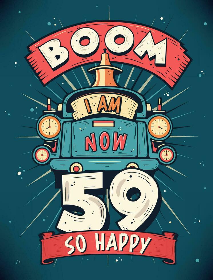 Boom ich bin jetzt 59, damit glücklich - - 59 Geburtstag Geschenk T-Shirt Design Vektor. retro Jahrgang 59 Jahre Geburtstag Feier Poster Design. vektor