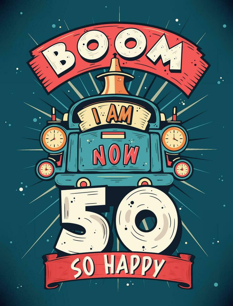 Boom ich bin jetzt 50, damit glücklich - - 50 .. Geburtstag Geschenk T-Shirt Design Vektor. retro Jahrgang 50 Jahre Geburtstag Feier Poster Design. vektor