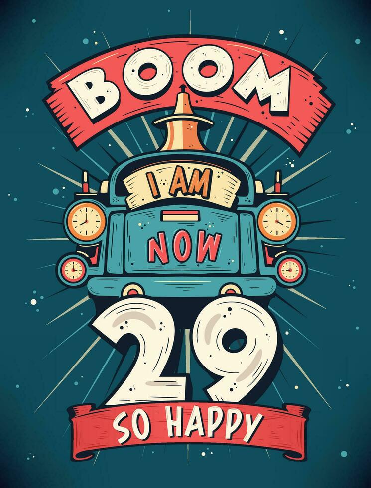 Boom ich bin jetzt 29, damit glücklich - - 29 Geburtstag Geschenk T-Shirt Design Vektor. retro Jahrgang 29 Jahre Geburtstag Feier Poster Design. vektor