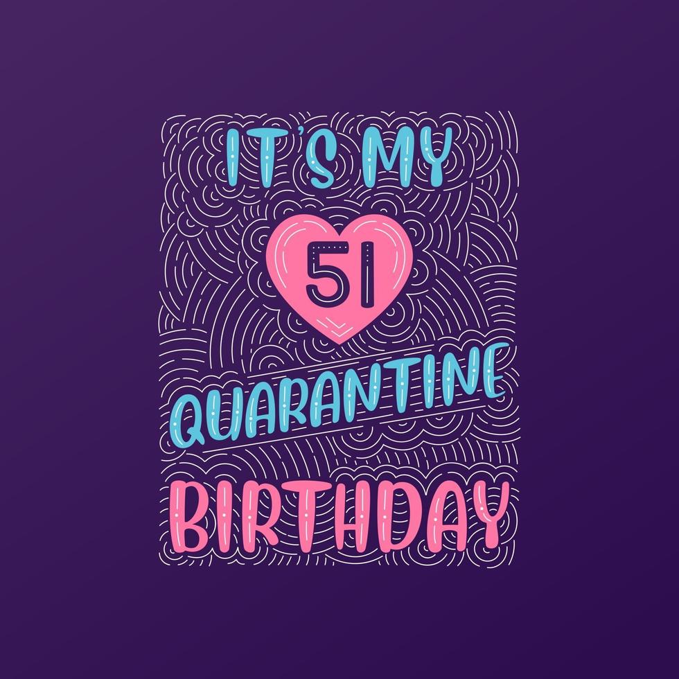 es ist mein 51. Quarantäne-Geburtstag. 51 Jahre Geburtstagsfeier in Quarantäne. vektor