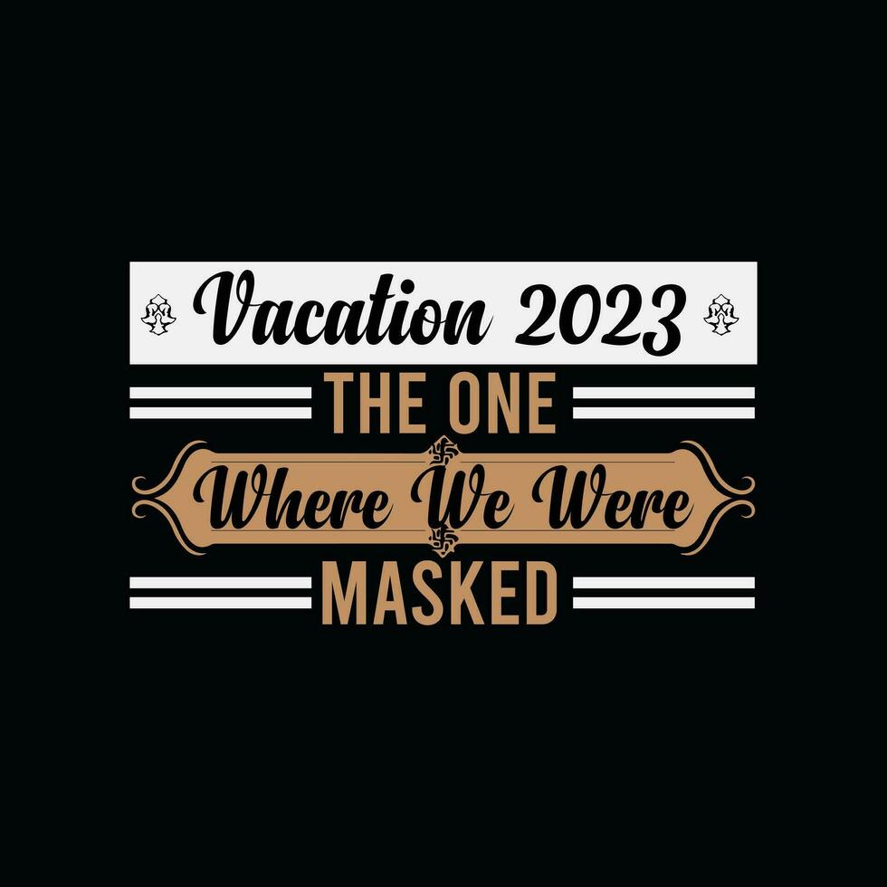 Ferien 2023 das einer wo wir wurden maskiert, kreativ Sommer- T-Shirt Design vektor