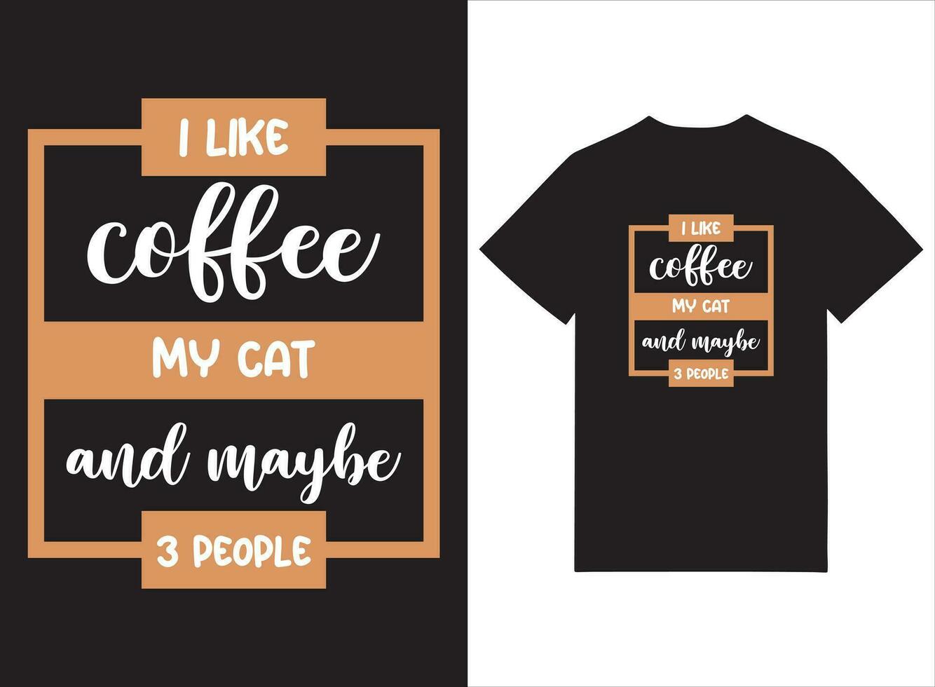 ich mögen Kaffee meine Katze und kann sein drei Menschen Typografie T-Shirt Design vektor