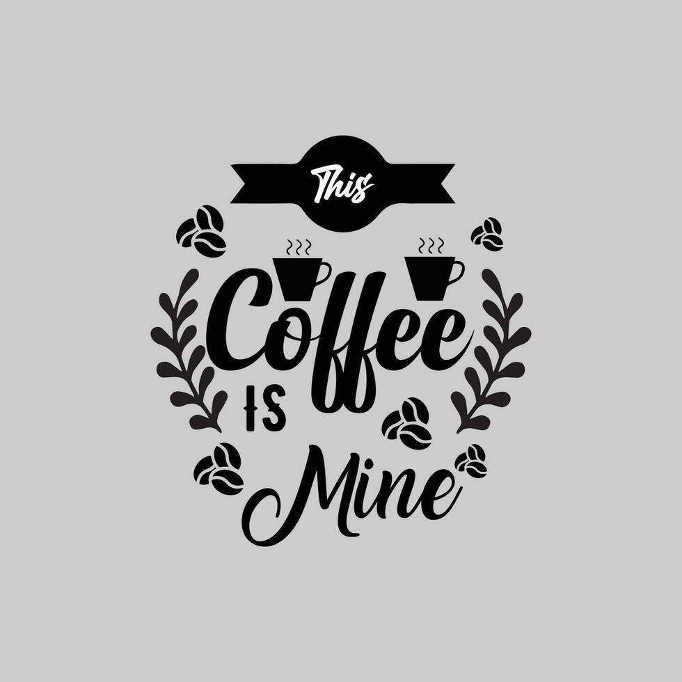 diese Kaffee ist Mine, kreativ Kaffee T-Shirt Design vektor