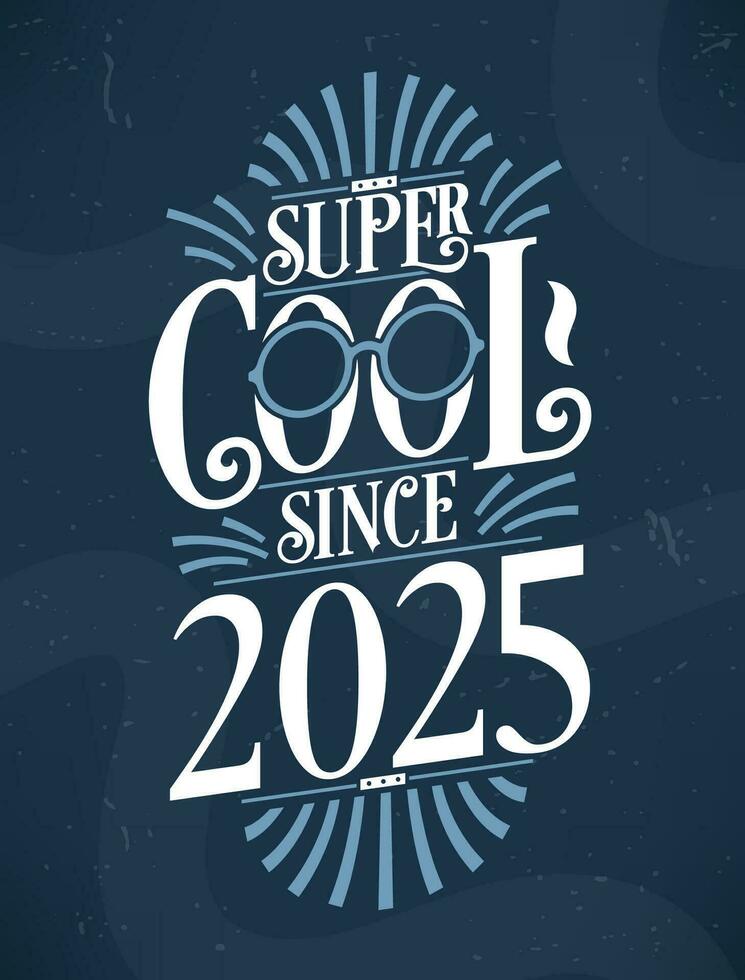 super Häftigt eftersom 2025. 2025 födelsedag typografi tshirt design. vektor