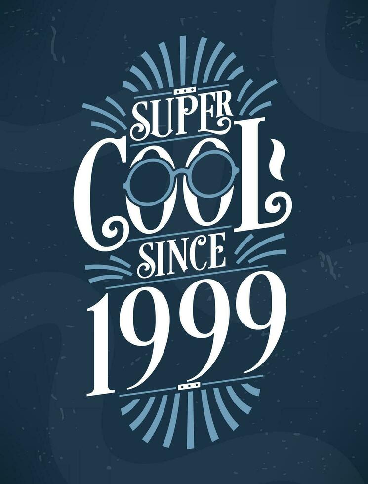 super Häftigt eftersom 1999. 1999 födelsedag typografi tshirt design. vektor