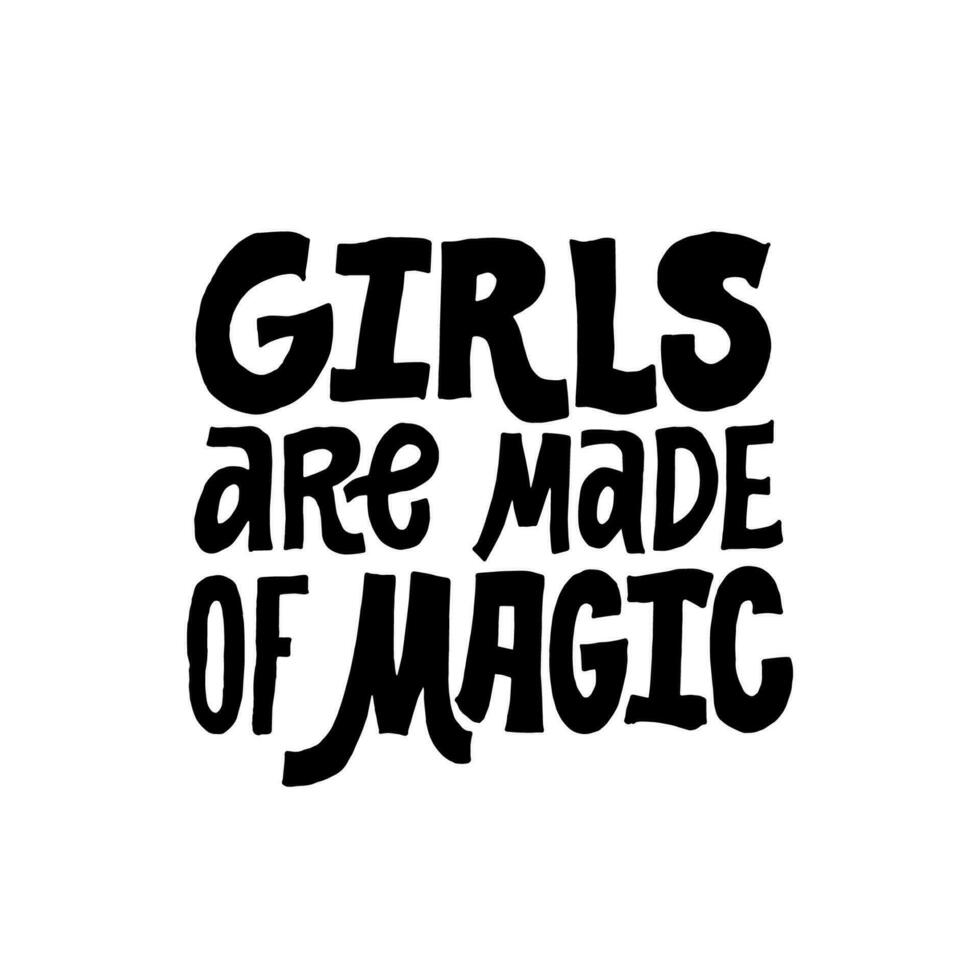 flickor är tillverkad av magi. inspirera flickaktigt Citat för affischer, vägg konst, papper design. hand skriven svart och vit typografi. vektor