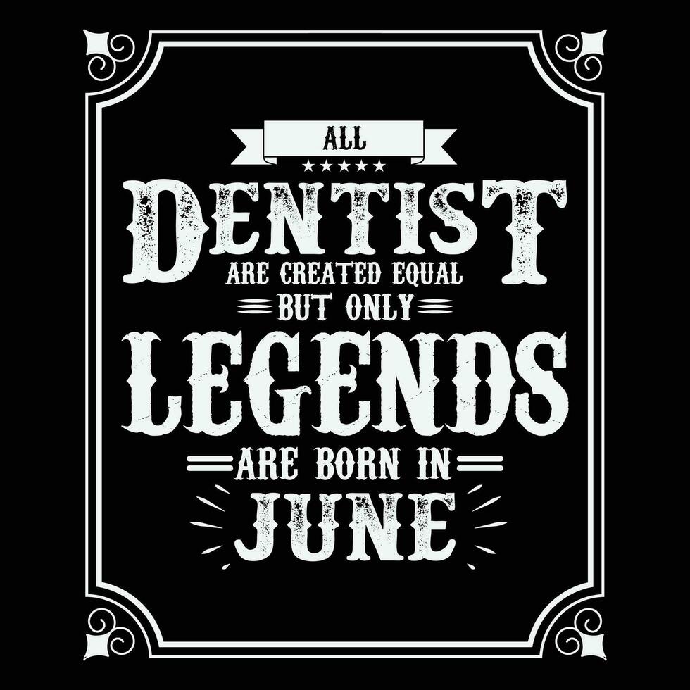 Allt tandläkare är likvärdig men endast legends är född i juni, födelsedag gåvor för kvinnor eller män, årgång födelsedag shirts för fruar eller män, årsdag t-tröjor för systrar eller bror vektor