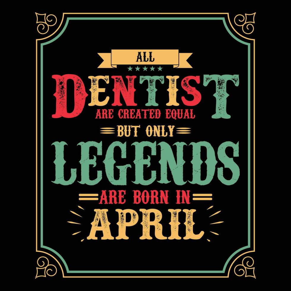 alle Zahnarzt sind gleich aber nur Legenden sind geboren im Juni, Geburtstag Geschenke zum Frauen oder Männer, Jahrgang Geburtstag Hemden zum Ehefrauen oder Ehemänner, Jahrestag T-Shirts zum Schwestern oder Bruder vektor