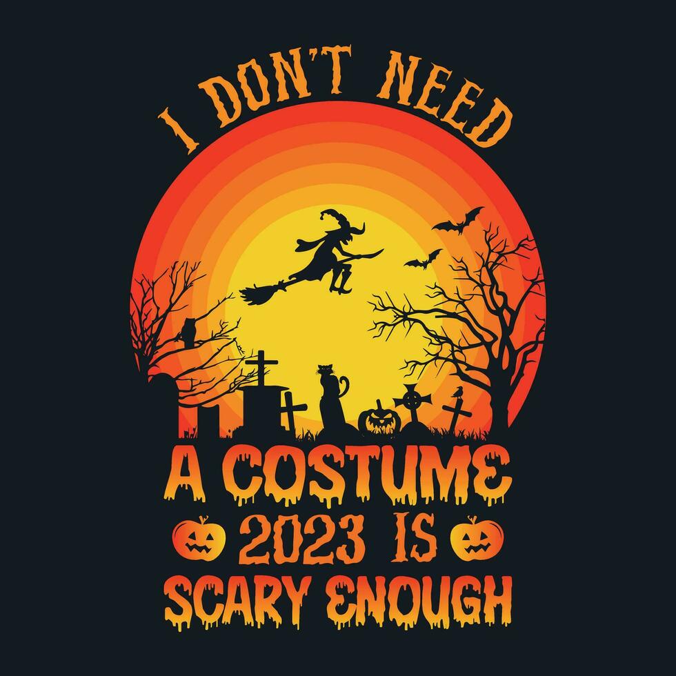 jag inte behöver en kostym 2023 är skrämmande tillräckligt - halloween citat t skjorta design, vektor grafisk