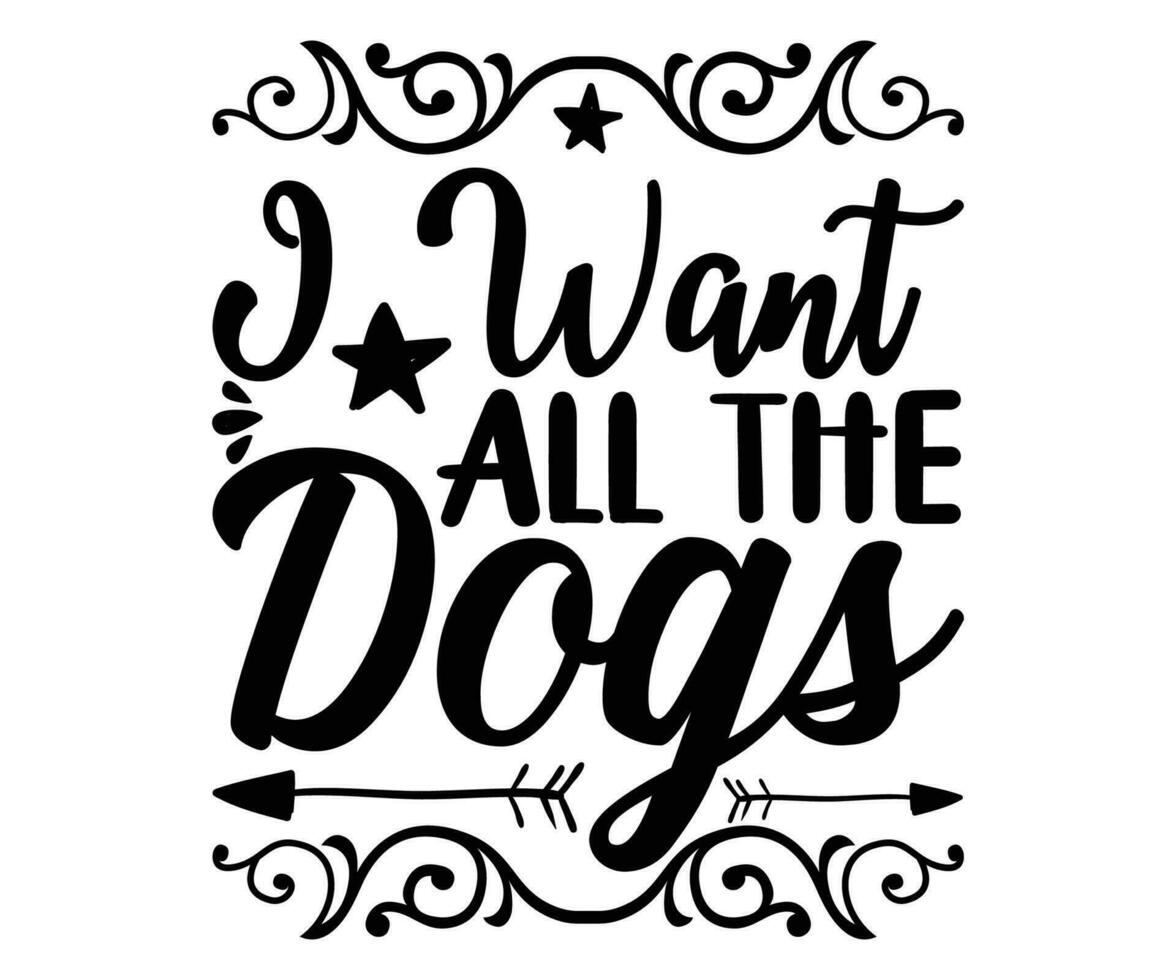 ich gerade wollen alle das Hunde Hund zum Typografie T-Shirt Design drucken bereit Schnitt Datei vektor