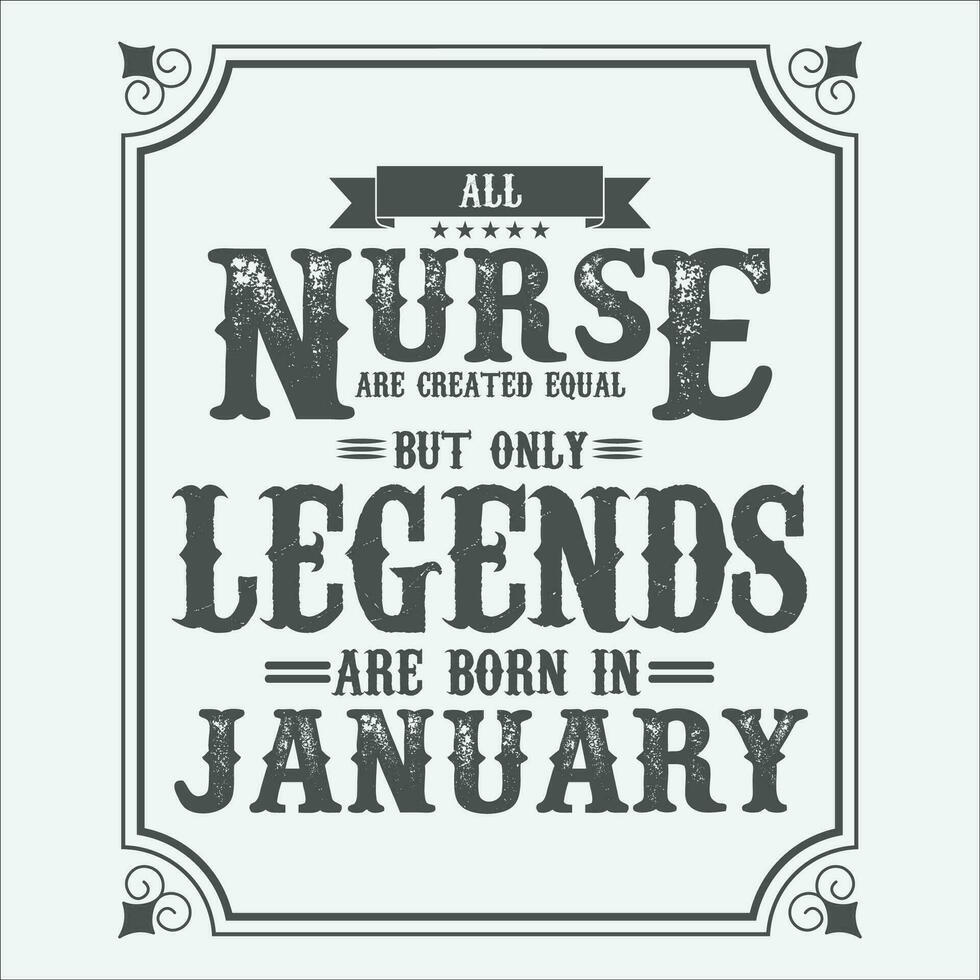 Allt sjuksköterska är likvärdig men endast legends är född i, födelsedag gåvor för kvinnor eller män, årgång födelsedag shirts för fruar eller män, årsdag t-tröjor för systrar eller bror vektor
