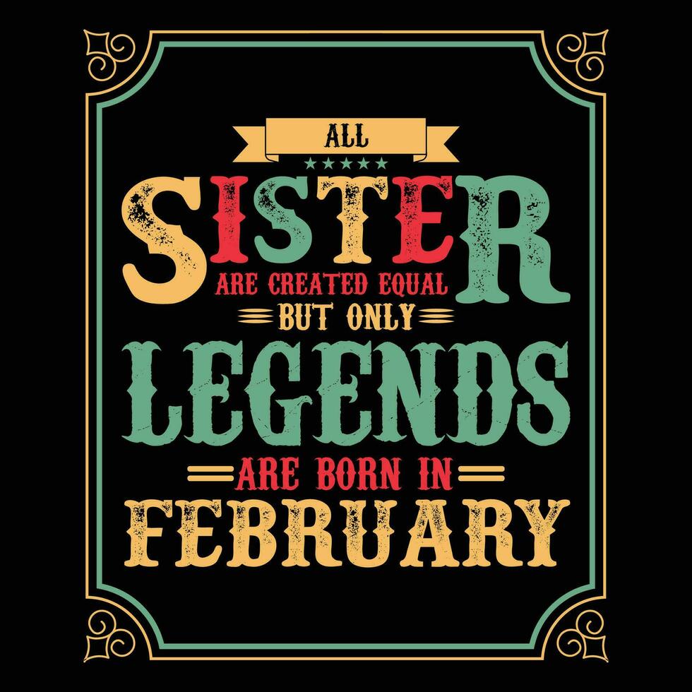 alle Schwester sind gleich aber nur Legenden sind geboren In, Geburtstag Geschenke zum Frauen oder Männer, Jahrgang Geburtstag Hemden zum Ehefrauen oder Ehemänner, Jahrestag T-Shirts zum Schwestern oder Bruder vektor