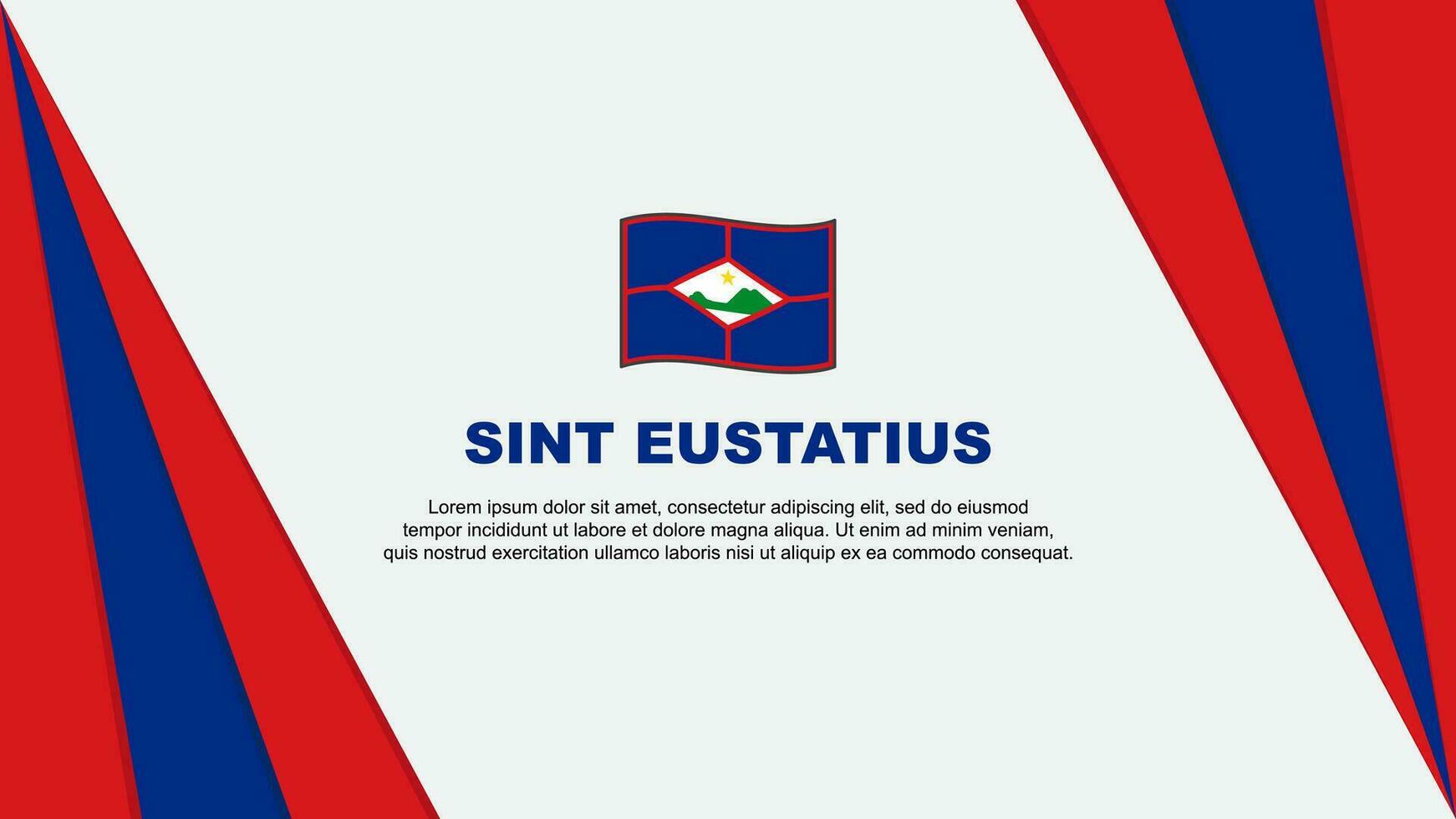 sint Eustatius Flagge abstrakt Hintergrund Design Vorlage. sint Eustatius Unabhängigkeit Tag Banner Karikatur Vektor Illustration. sint Eustatius Flagge