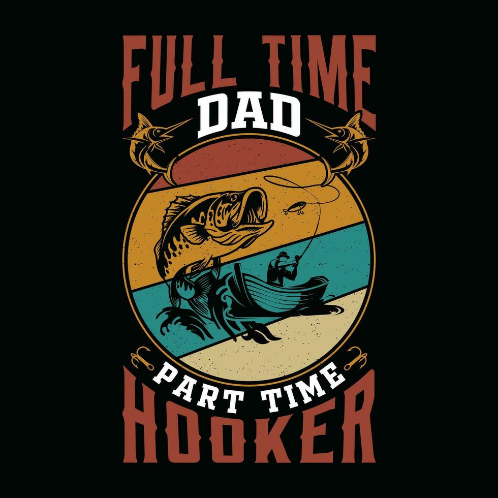 full tid pappa del tid hora - fiske t-shirt design, affisch, årgång mall fiskare, båt, fisk vektor. vektor