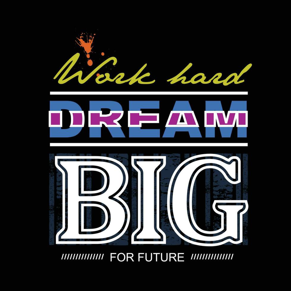 Arbeit schwer Traum groß Slogan Tee Grafik Typografie zum drucken t Hemd Illustration Vektor Jahrgang Kunst