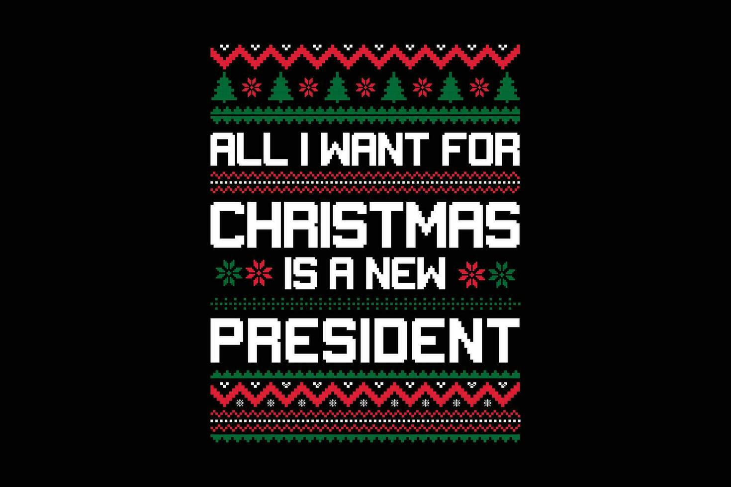 Allt jag vilja för jul är en ny president ful Tröja design vektor