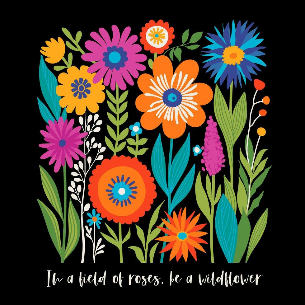 Boho Wildblumen drucken mit Slogan im hell Farben auf schwarz Hintergrund. im ein Feld von Rosen, Sein ein Wildblume. kann benutzt zum Mode, t Hemden, Abdeckungen, Plakate und andere vektor