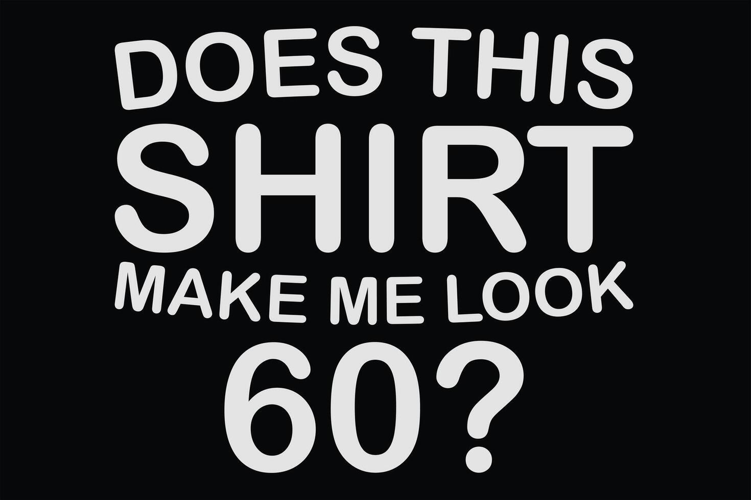 tut diese Hemd machen mich aussehen 60 .. Geburtstag T-Shirt Design vektor