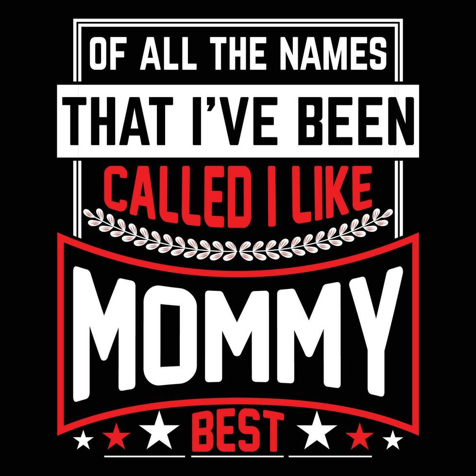 von alle das Namen Das Ich habe gewesen namens ich mögen Mama Beste Hemd drucken Vorlage vektor