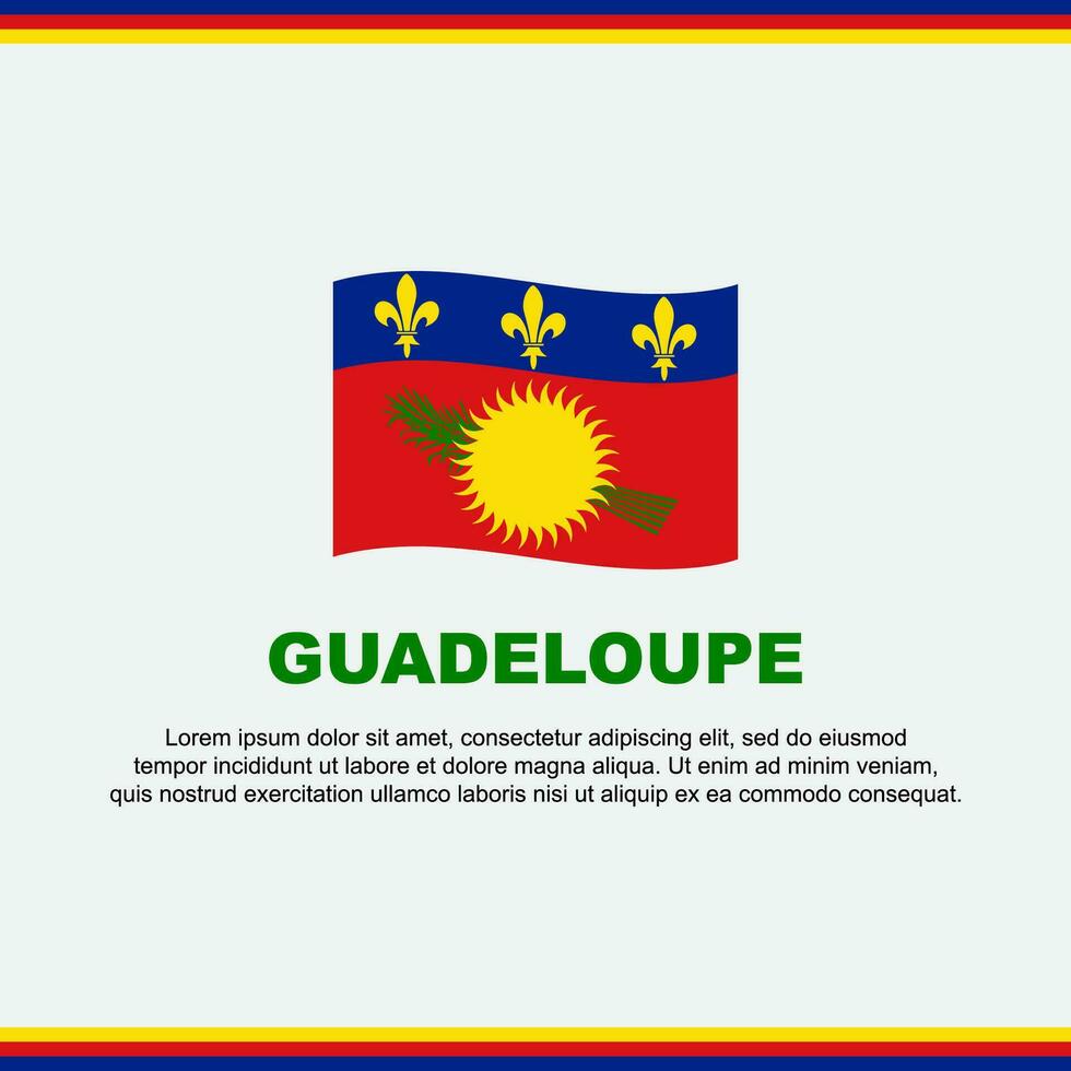 Guadeloupe Flagge Hintergrund Design Vorlage. Guadeloupe Unabhängigkeit Tag Banner Sozial Medien Post. Guadeloupe Design vektor