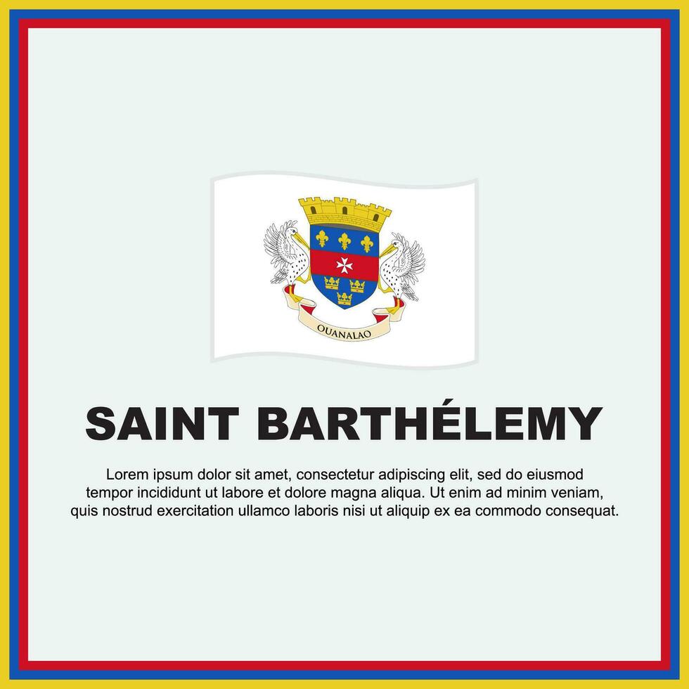 Heilige Barthélemy Flagge Hintergrund Design Vorlage. Heilige Barthélemy Unabhängigkeit Tag Banner Sozial Medien Post. Heilige Barthélemy Banner vektor