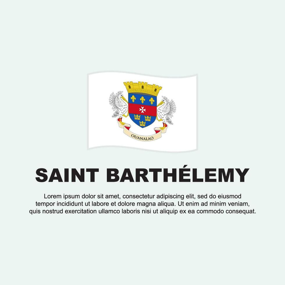 Heilige Barthélemy Flagge Hintergrund Design Vorlage. Heilige Barthélemy Unabhängigkeit Tag Banner Sozial Medien Post. Heilige Barthélemy Hintergrund vektor